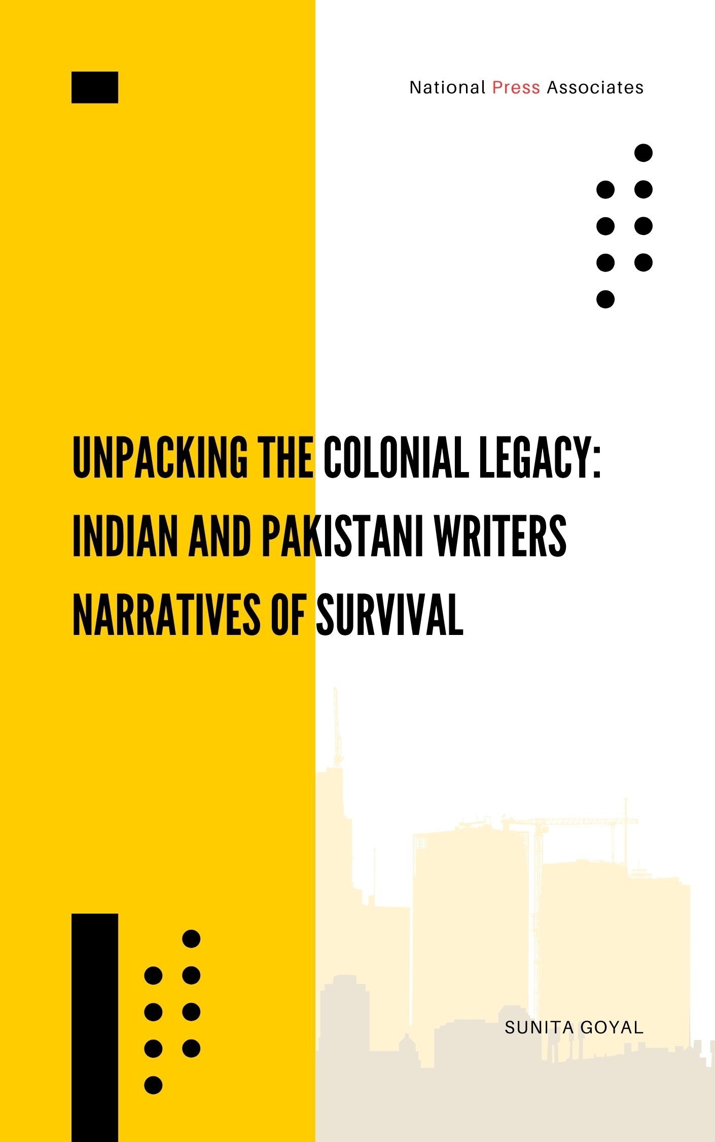 UNPACKING THE COLONIAL LEGACY: INDIAN AND PAKISTANI WRITERS' NARRATIVES OF SURVIVAL 